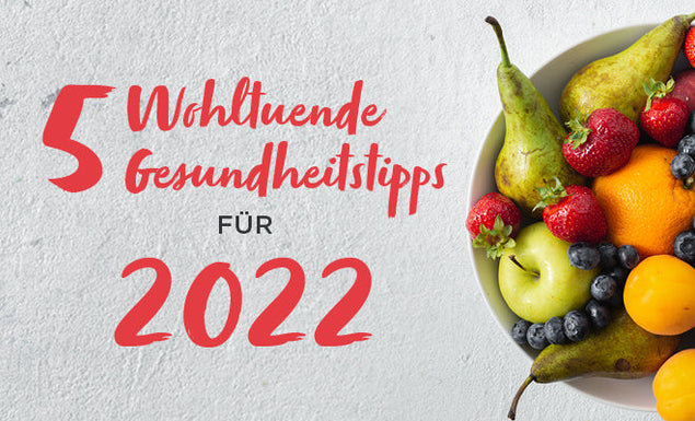 5 wohltuende Gesundheitstipps für 2022