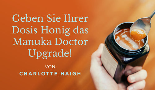 Geben Sie Ihrer Dosis Honig das Manuka Doctor Upgrade!